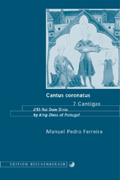 Ferreira. Cantus coronatus. 7 Cantigas d'El-Rei D. Dinis / by King Dinis of Portugal