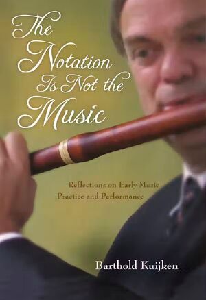 Kuijken. The notation is not the music.