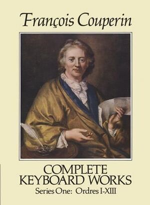 Couperin, F. Complete Keyboard Works Series One. Ordres I-XIII