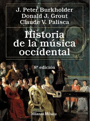 Burkholder / Grout / Palisca. Historia de la música occidental (1 tomo) 8ª edicion