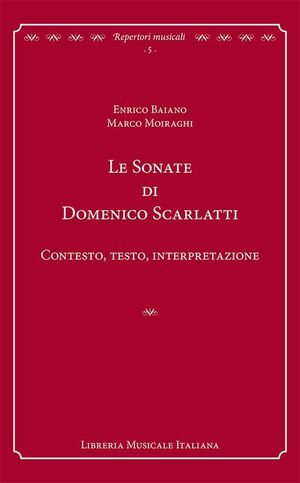 Baiano/Moiraghi. Le sonate di Domenico Scarlatti. Contesto, testo, interpretazione 2014