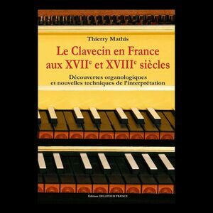 Mathis. Le clavecin en France aux XVIIe et XVIIIe siècles.