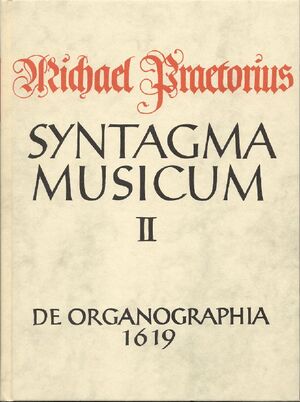 Praetorius. Syntagma musicum II. De Organographia - Instrumentenkunde 1619