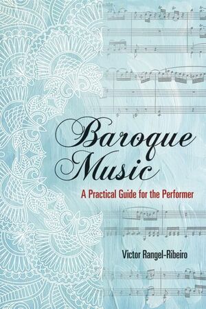 Rangel Ribeiro. Baroque Music: A Practical Guide for the Performer
