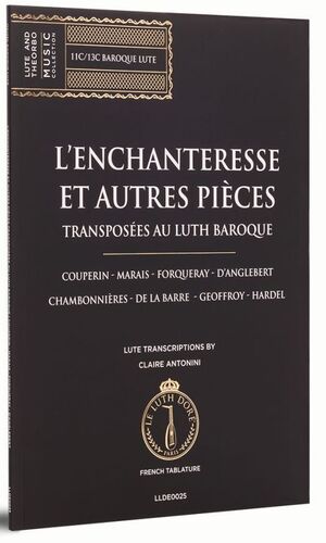 L'Enchanteresse et autres pièces transposées au luth baroque  17th and 18th centuries