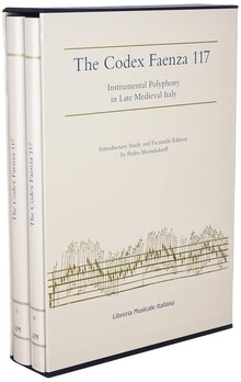 Codex Faenza 117. Instrumental Polyphony in Late Medieval Italy.