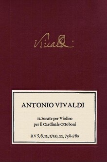 VIVALDI. 12 Sonate per Violino per il Cardinale Ottoboni RV 3, RV 6, RV 12, RV 17(a), RV 22, RV 754, RV 755, RV 756, RV 757, RV 758, RV 759, RV 760